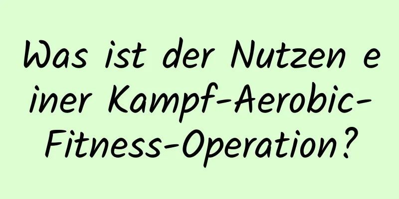 Was ist der Nutzen einer Kampf-Aerobic-Fitness-Operation?