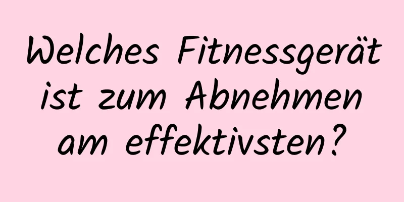 Welches Fitnessgerät ist zum Abnehmen am effektivsten?