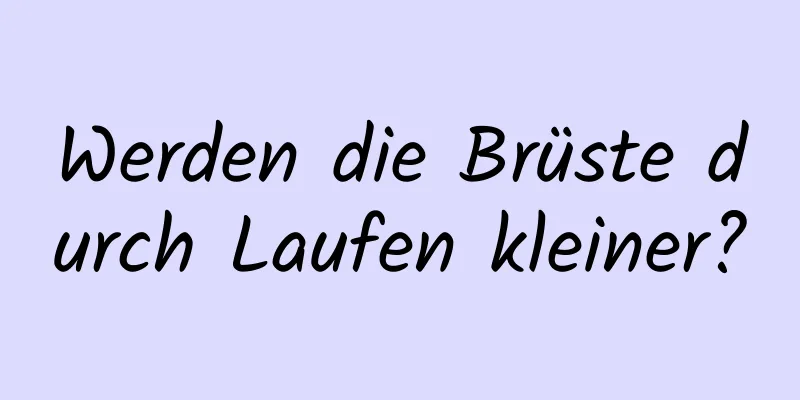 Werden die Brüste durch Laufen kleiner?