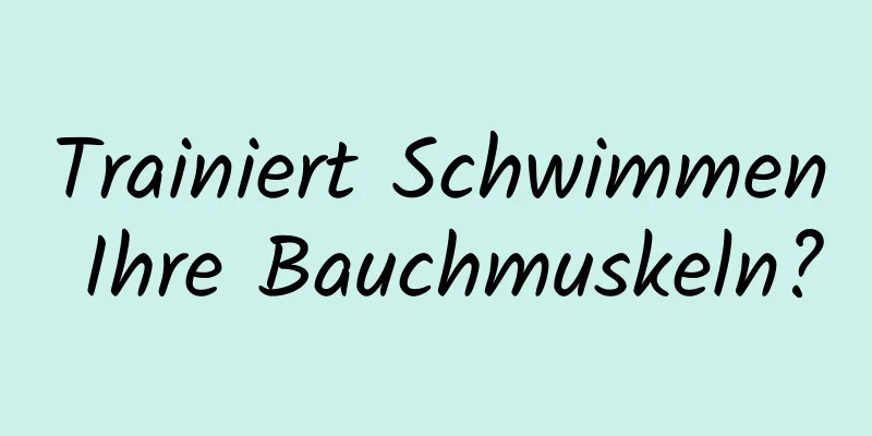 Trainiert Schwimmen Ihre Bauchmuskeln?