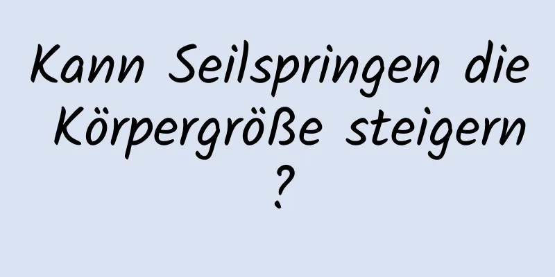 Kann Seilspringen die Körpergröße steigern?