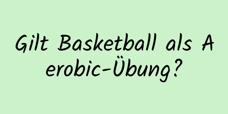 Gilt Basketball als Aerobic-Übung?