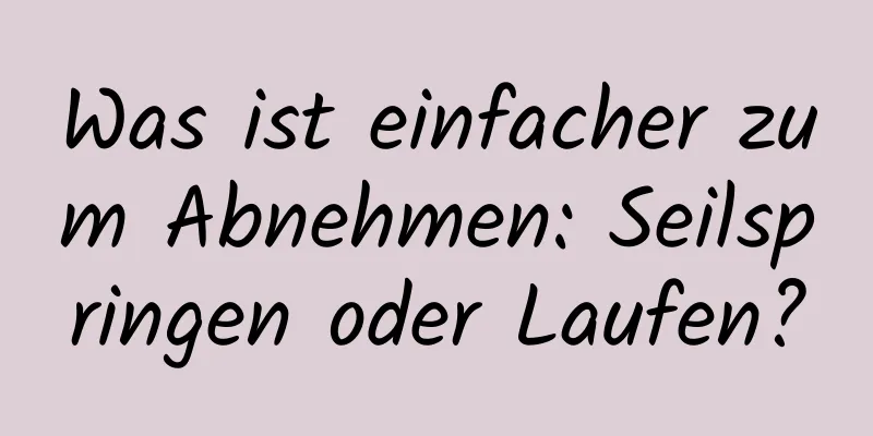 Was ist einfacher zum Abnehmen: Seilspringen oder Laufen?