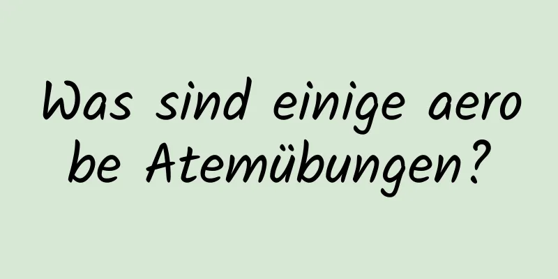 Was sind einige aerobe Atemübungen?