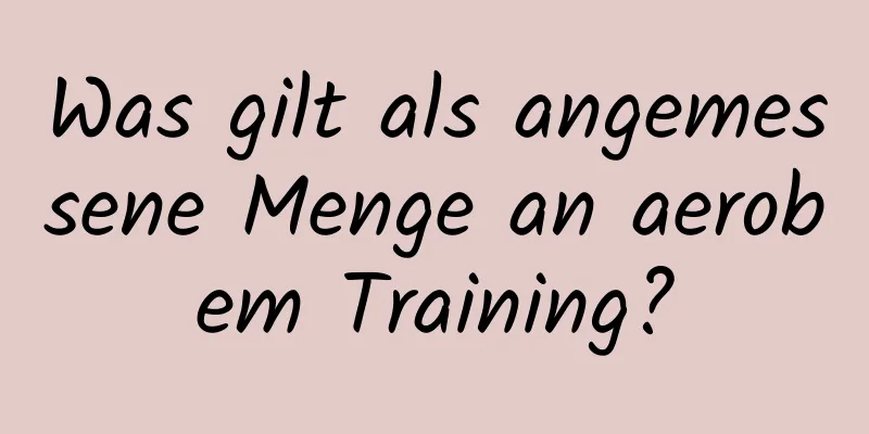 Was gilt als angemessene Menge an aerobem Training?