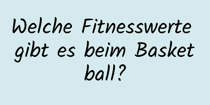 Welche Fitnesswerte gibt es beim Basketball?