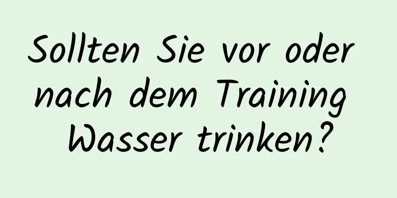 Sollten Sie vor oder nach dem Training Wasser trinken?