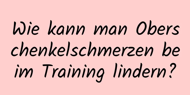 Wie kann man Oberschenkelschmerzen beim Training lindern?