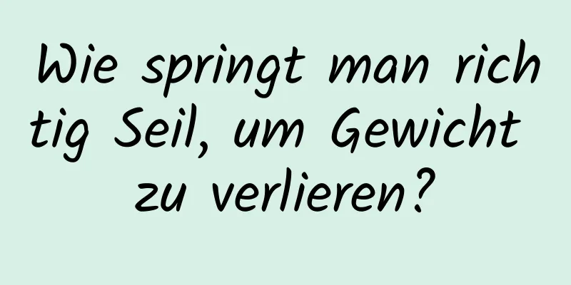Wie springt man richtig Seil, um Gewicht zu verlieren?
