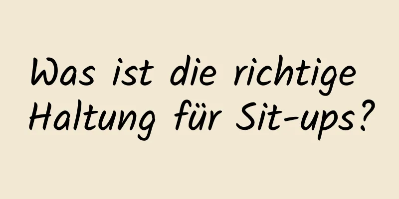 Was ist die richtige Haltung für Sit-ups?
