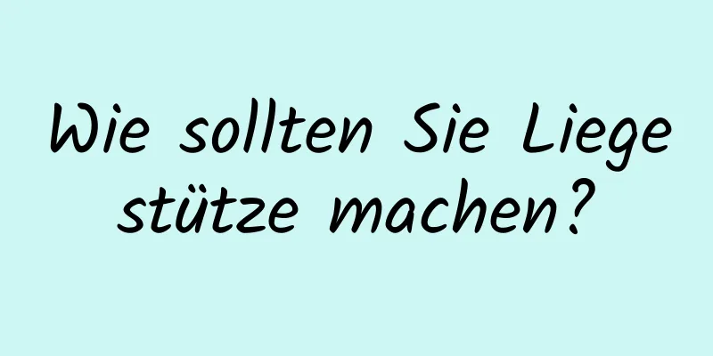 Wie sollten Sie Liegestütze machen?