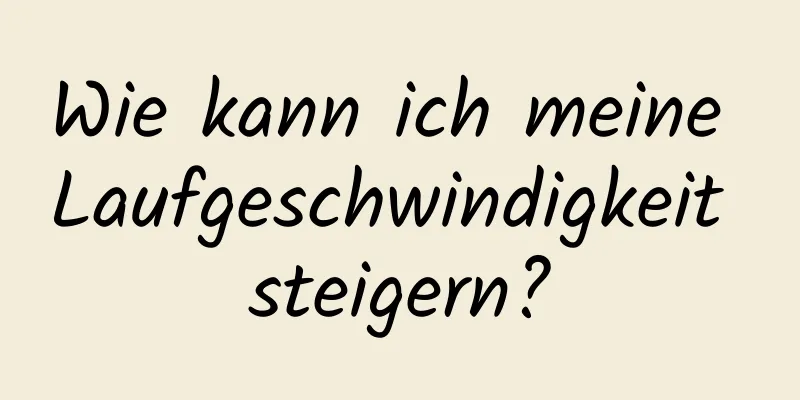 Wie kann ich meine Laufgeschwindigkeit steigern?
