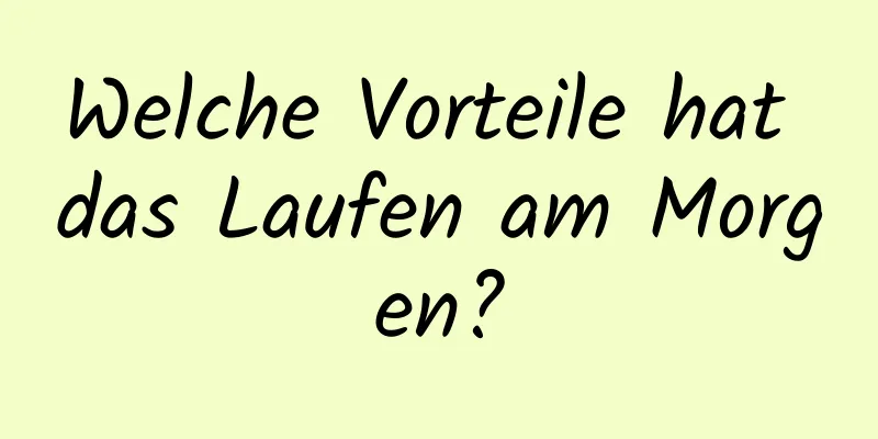 Welche Vorteile hat das Laufen am Morgen?