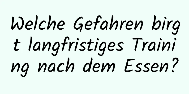 Welche Gefahren birgt langfristiges Training nach dem Essen?