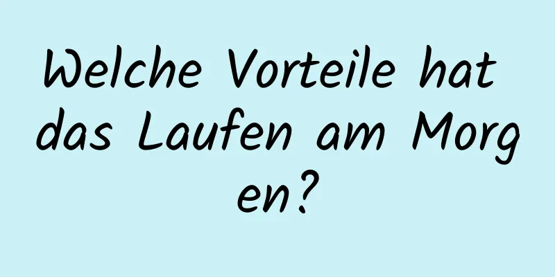 Welche Vorteile hat das Laufen am Morgen?