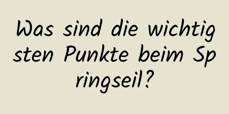 Was sind die wichtigsten Punkte beim Springseil?