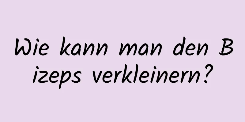 Wie kann man den Bizeps verkleinern?