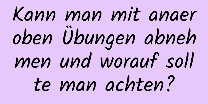 Kann man mit anaeroben Übungen abnehmen und worauf sollte man achten?