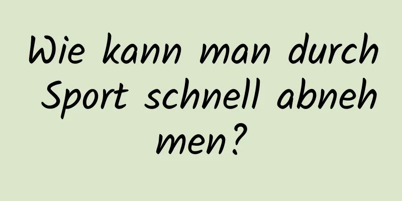 Wie kann man durch Sport schnell abnehmen?