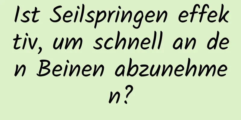 Ist Seilspringen effektiv, um schnell an den Beinen abzunehmen?