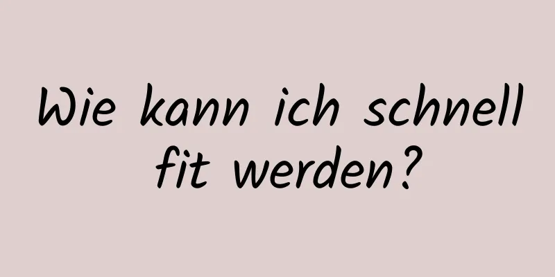 Wie kann ich schnell fit werden?