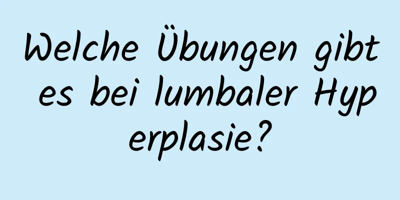 Welche Übungen gibt es bei lumbaler Hyperplasie?