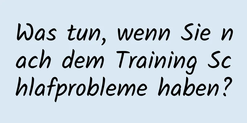 Was tun, wenn Sie nach dem Training Schlafprobleme haben?
