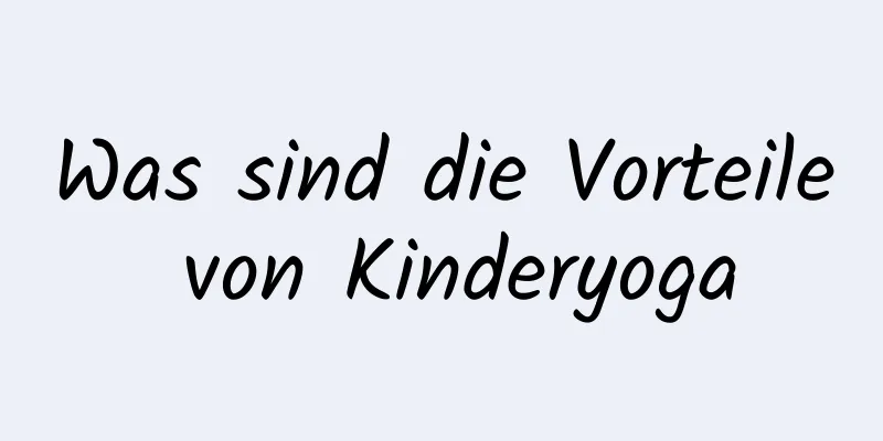 Was sind die Vorteile von Kinderyoga