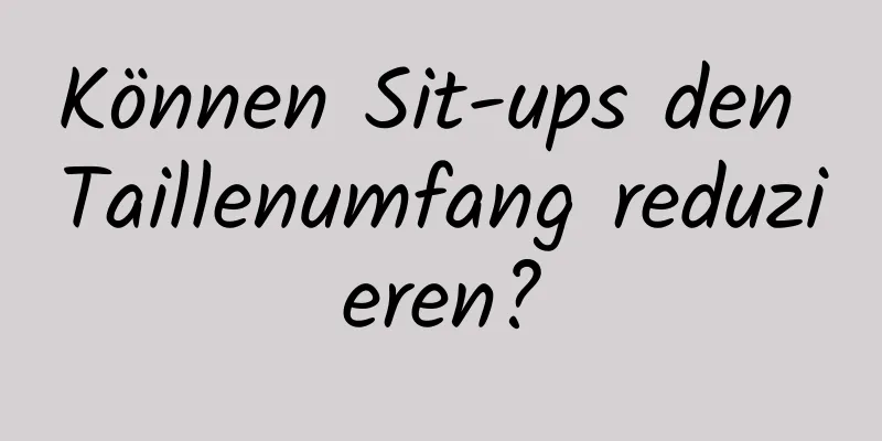 Können Sit-ups den Taillenumfang reduzieren?