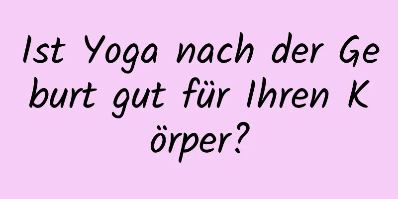 Ist Yoga nach der Geburt gut für Ihren Körper?
