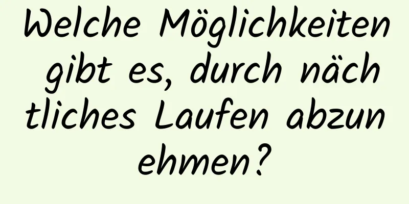 Welche Möglichkeiten gibt es, durch nächtliches Laufen abzunehmen?