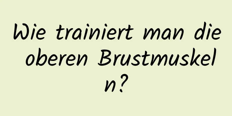Wie trainiert man die oberen Brustmuskeln?