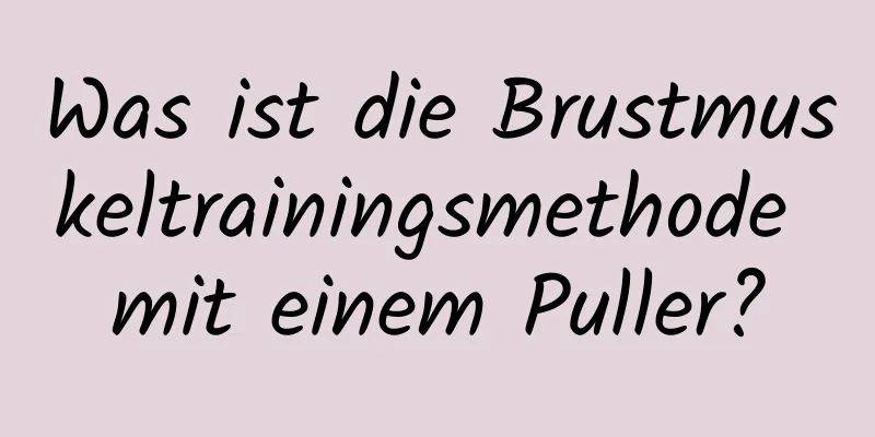 Was ist die Brustmuskeltrainingsmethode mit einem Puller?