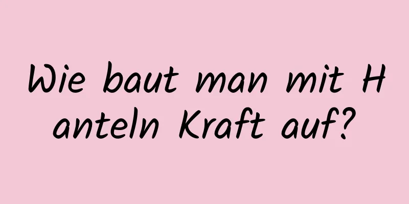 Wie baut man mit Hanteln Kraft auf?