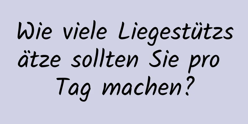 Wie viele Liegestützsätze sollten Sie pro Tag machen?