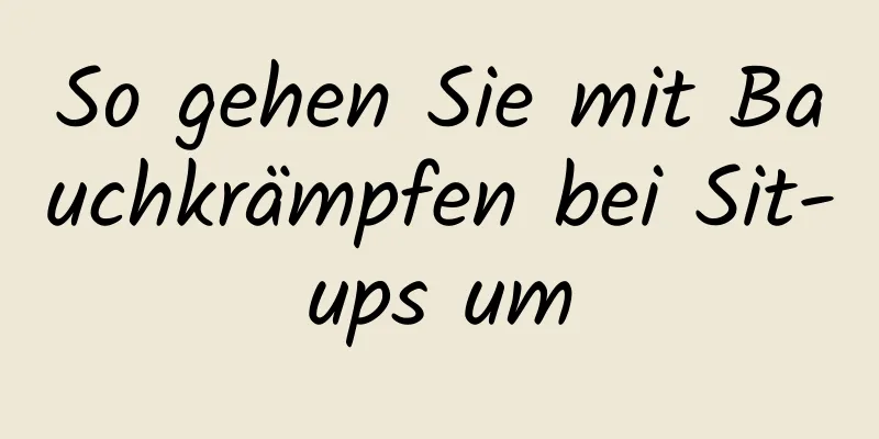 So gehen Sie mit Bauchkrämpfen bei Sit-ups um