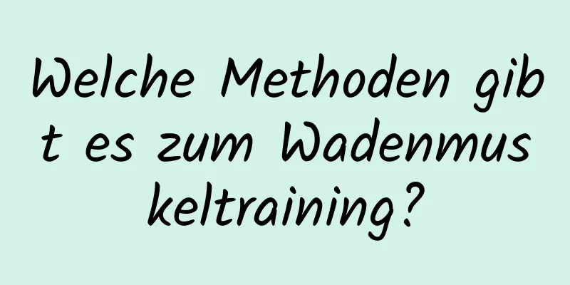 Welche Methoden gibt es zum Wadenmuskeltraining?