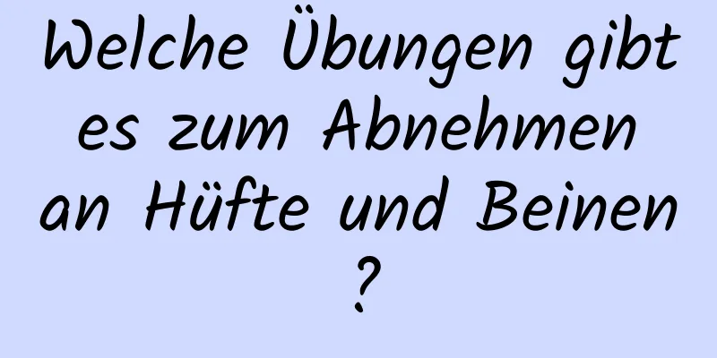 Welche Übungen gibt es zum Abnehmen an Hüfte und Beinen?
