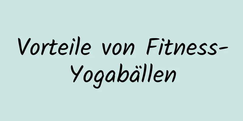 Vorteile von Fitness-Yogabällen