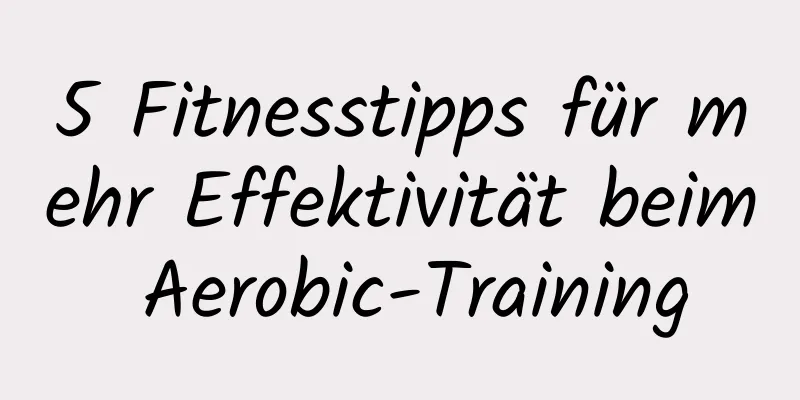 5 Fitnesstipps für mehr Effektivität beim Aerobic-Training