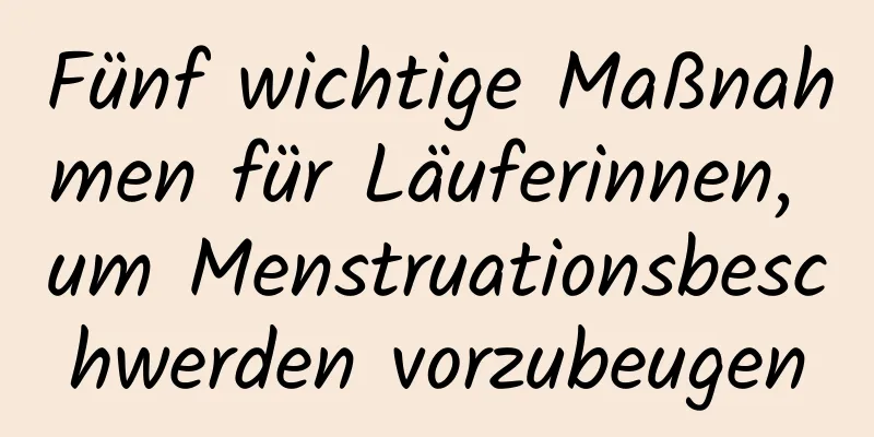 Fünf wichtige Maßnahmen für Läuferinnen, um Menstruationsbeschwerden vorzubeugen