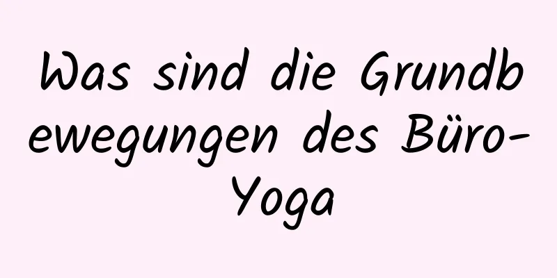 Was sind die Grundbewegungen des Büro-Yoga
