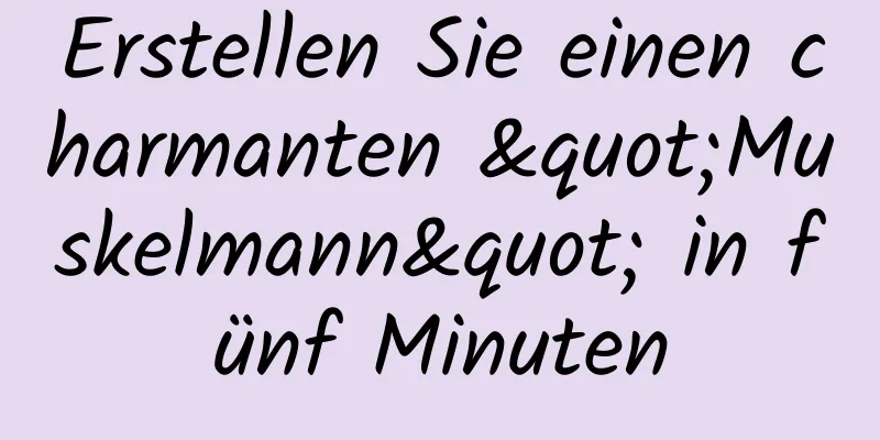 Erstellen Sie einen charmanten "Muskelmann" in fünf Minuten