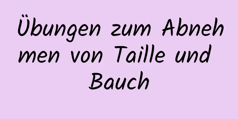 Übungen zum Abnehmen von Taille und Bauch