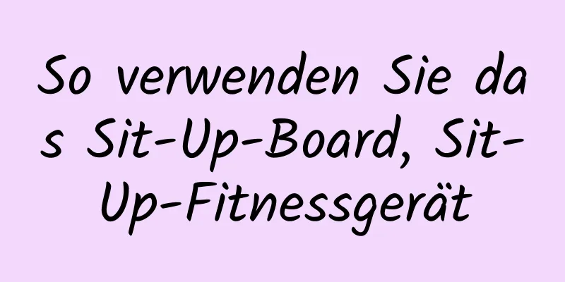 So verwenden Sie das Sit-Up-Board, Sit-Up-Fitnessgerät