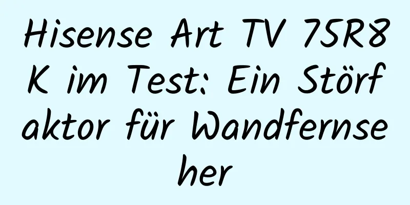 Hisense Art TV 75R8K im Test: Ein Störfaktor für Wandfernseher