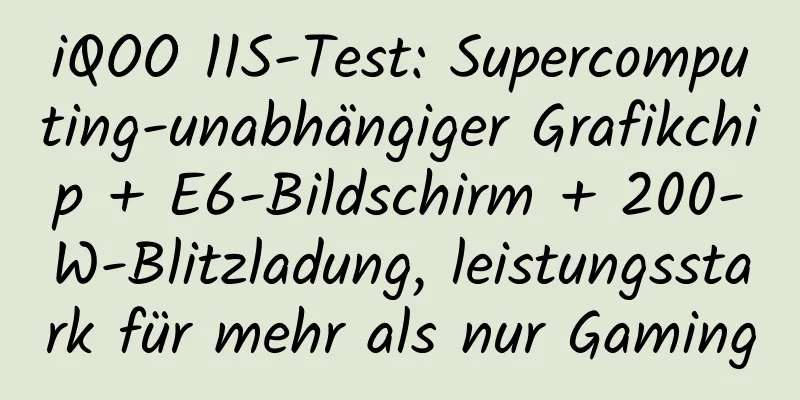 iQOO 11S-Test: Supercomputing-unabhängiger Grafikchip + E6-Bildschirm + 200-W-Blitzladung, leistungsstark für mehr als nur Gaming