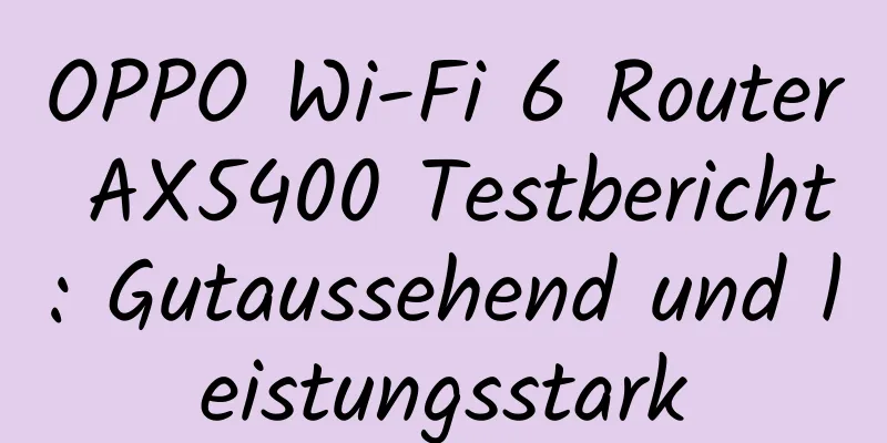 OPPO Wi-Fi 6 Router AX5400 Testbericht: Gutaussehend und leistungsstark