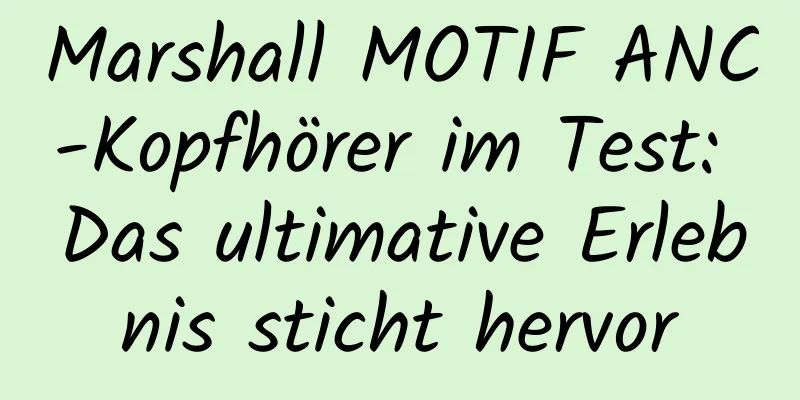 Marshall MOTIF ANC-Kopfhörer im Test: Das ultimative Erlebnis sticht hervor