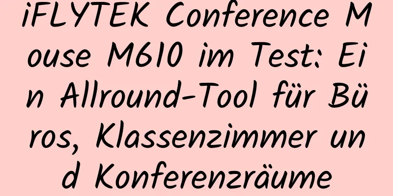 iFLYTEK Conference Mouse M610 im Test: Ein Allround-Tool für Büros, Klassenzimmer und Konferenzräume